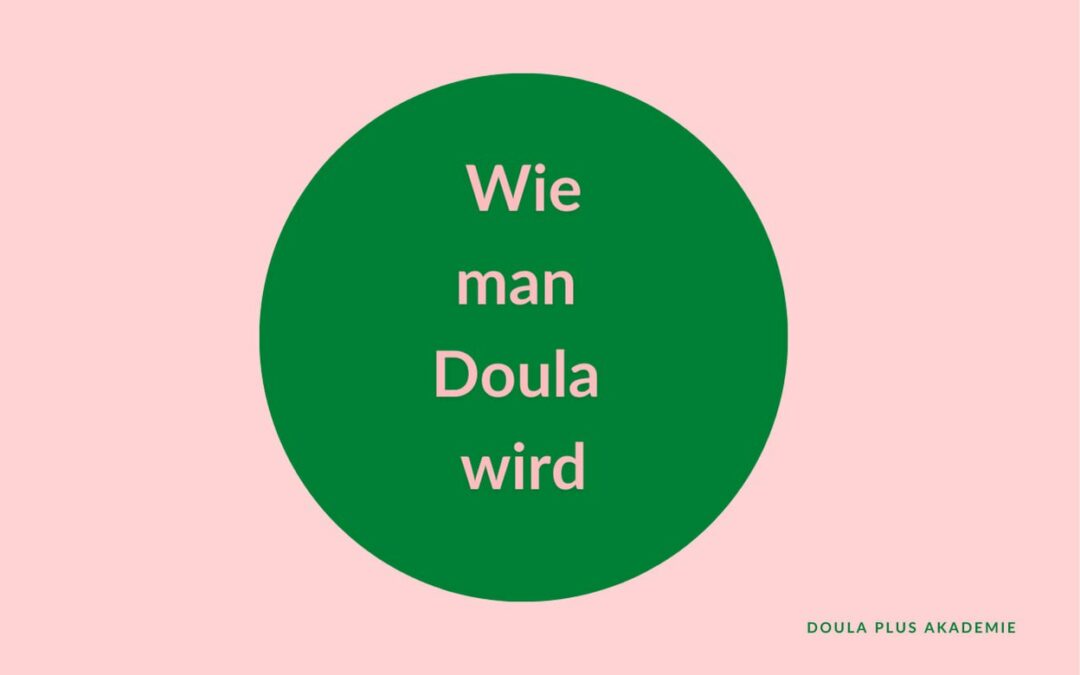 Wie man Doula wird?                                                  Ausbildung, Kosten, Voraussetzungen. Ein Überblick.