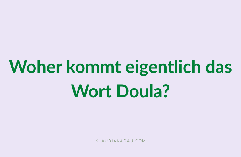 Woher kommt der Begriff Doula – und warum er heute so viel mehr bedeutet