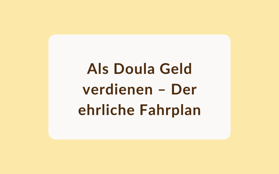 Als Doula Geld verdienen – Der ehrliche Fahrplan