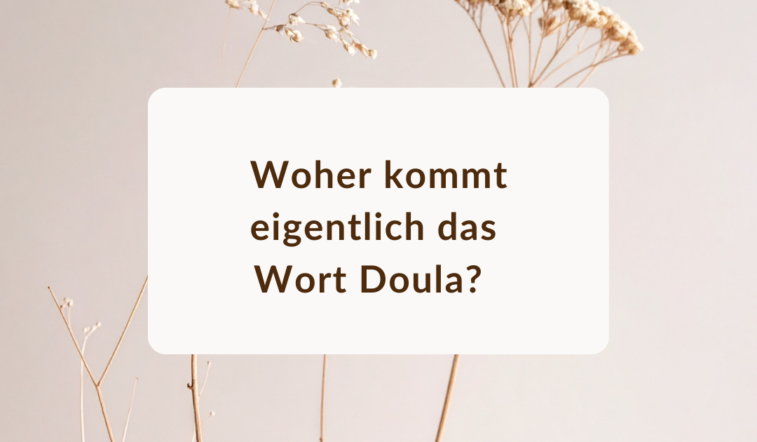 Woher kommt der Begriff Doula – und warum er heute so viel mehr bedeutet